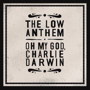 The Low Anthem - Oh My God, Charlie Darwin CD