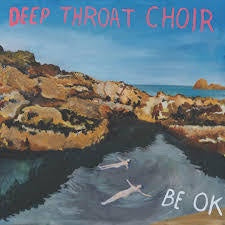 Deep Throat Choir - Be Ok LP
