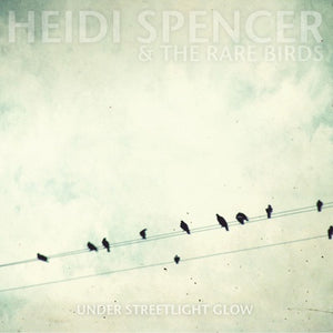 Heidi Spencer & The Rare Birds - Under Streetlight Glow LP