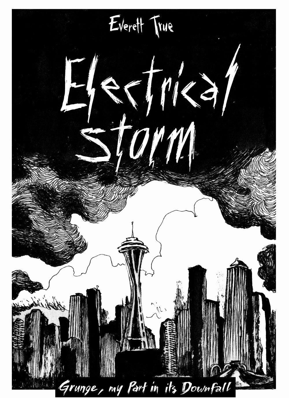 The Electrical Storm: Grunge, My Part In Its Downfall Book by Everett True