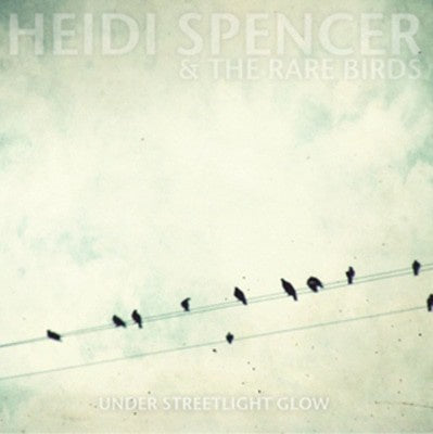 Heidi Spencer & The Rare Birds - Under Streetlight Glow CD