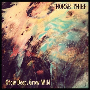 Horse Thief - Grow Deep, Grow Wild EP